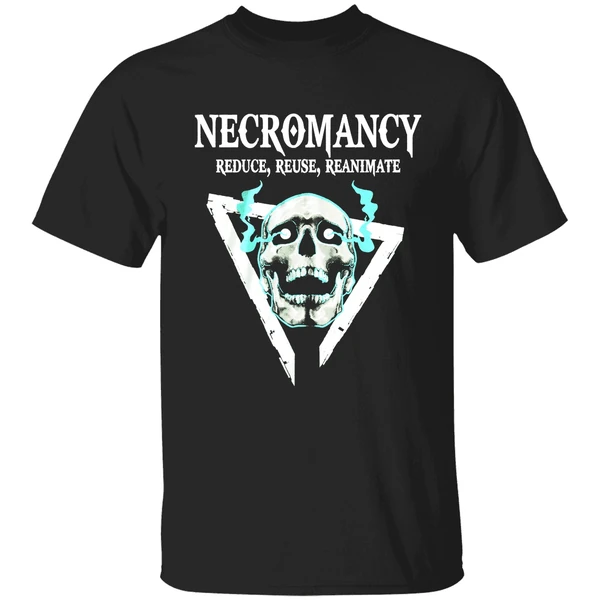 Skull Necromancy Reduce Reuse Reanimate Shirt