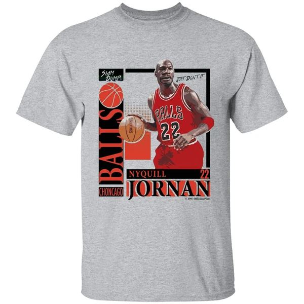 Slam Dump Choncago Balls Nyquill Jornan Balls 22 Shirt - Image 6