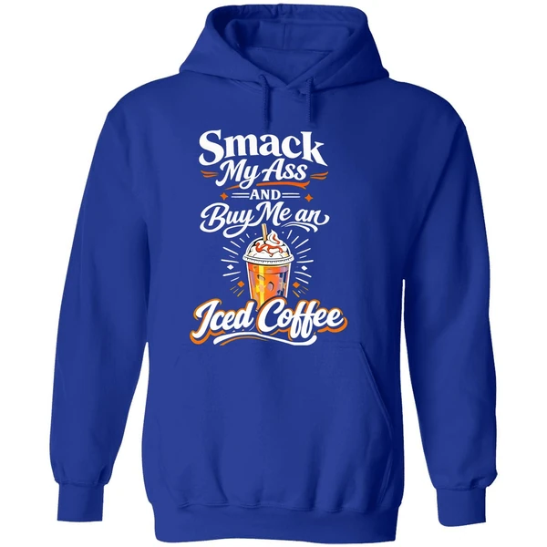 Smack My Ass And Buy Me An Iced Coffee Hoodie - Image 7