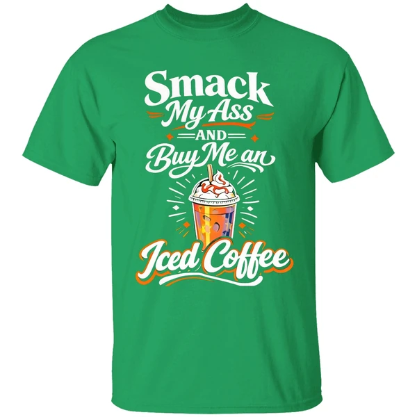 Smack My Ass And Buy Me An Iced Coffee Shirt - Image 2