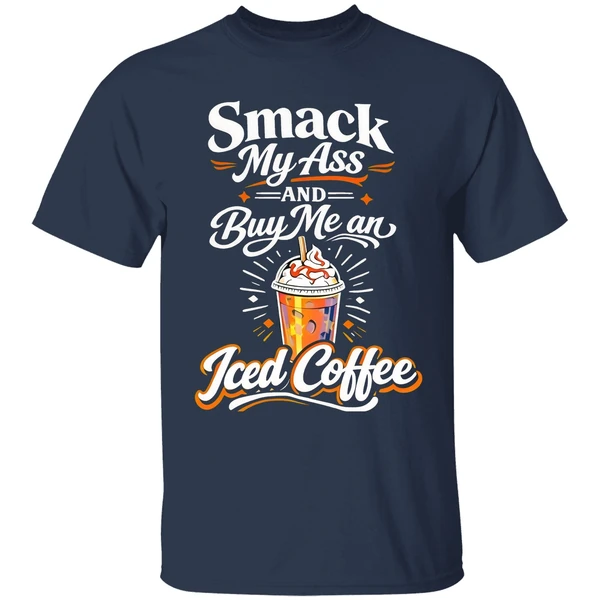Smack My Ass And Buy Me An Iced Coffee Shirt - Image 5