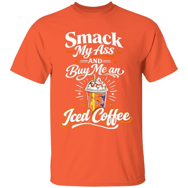 Smack My Ass And Buy Me An Iced Coffee Shirt - Image 6