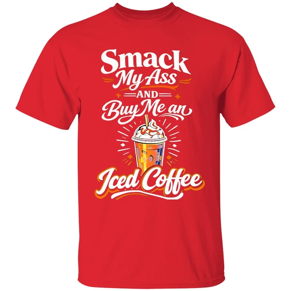 Smack My Ass And Buy Me An Iced Coffee Shirt - Image 7