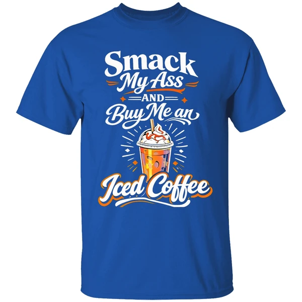 Smack My Ass And Buy Me An Iced Coffee Shirt - Image 8
