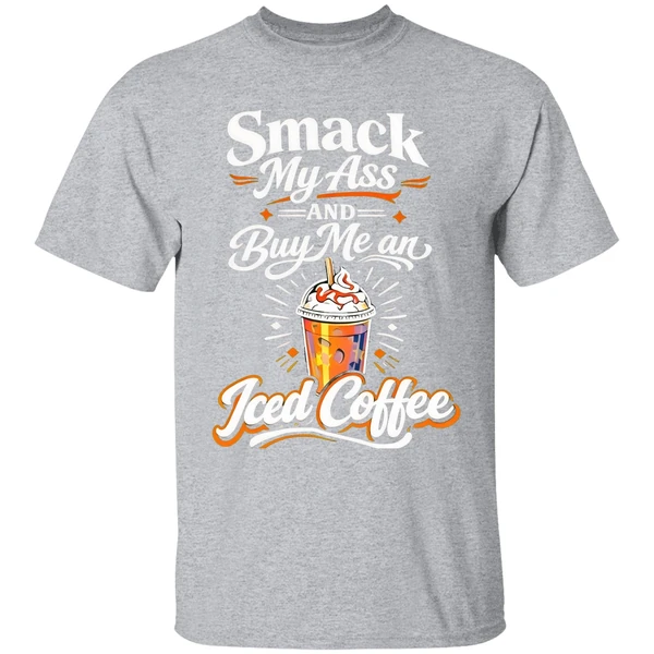 Smack My Ass And Buy Me An Iced Coffee Shirt - Image 9