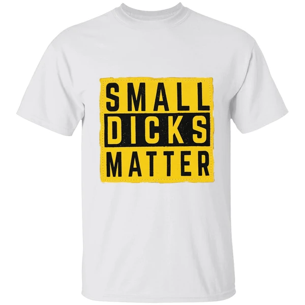 Small Dicks Matter Shirt