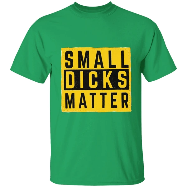 Small Dicks Matter Shirt - Image 8