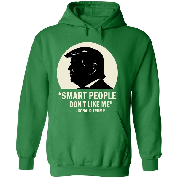 Smart People Dont Like Me Donald Trump Hoodie - Image 2