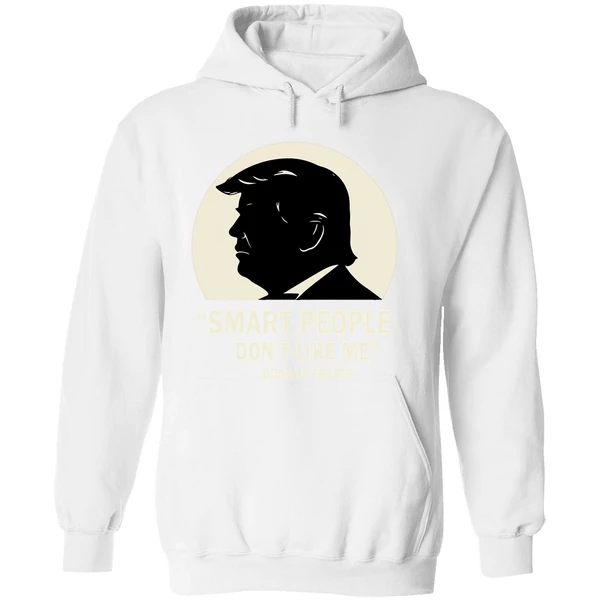 Smart People Dont Like Me Donald Trump Hoodie - Image 8