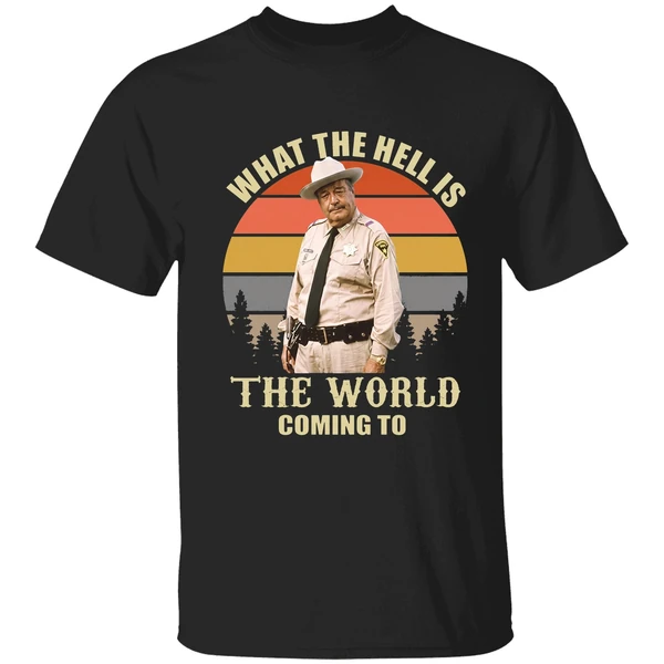 Smokey And The Bandit Jackie Gleason What The Hell Is The World Coming To Shirt