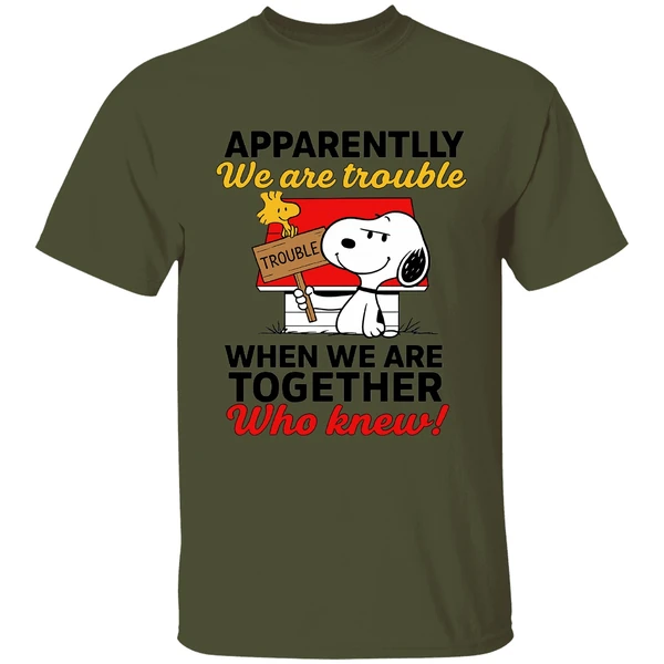 Snoopy And Woodstock Apparently We Are Trouble When We Are Together Who Knew Shirt - Image 3