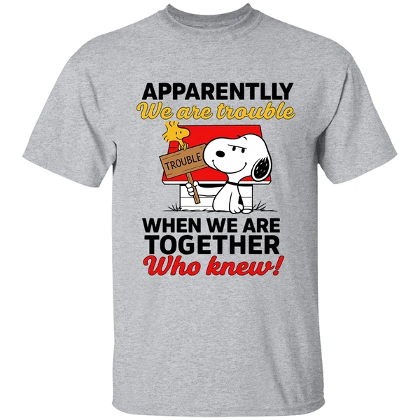 Snoopy And Woodstock Apparently We Are Trouble When We Are Together Who Knew Shirt