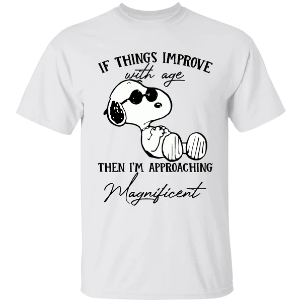 Snoopy If Things Improve With Age Then Im Approaching Shirt