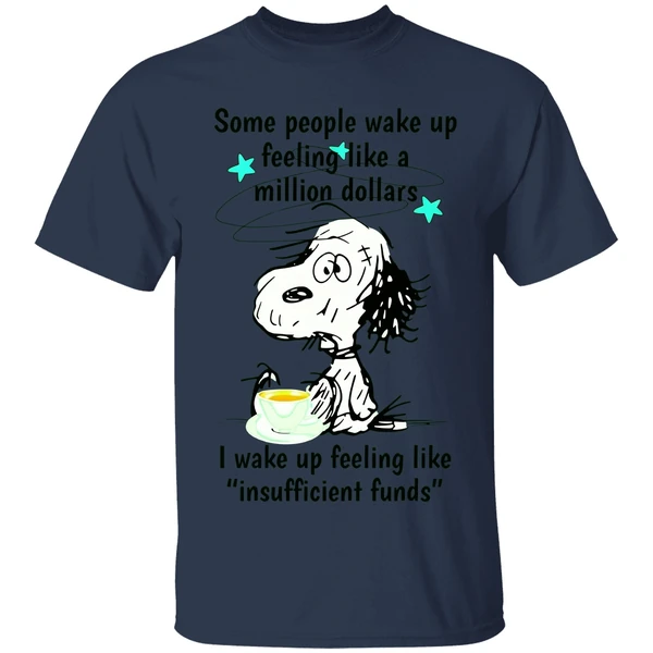 Snoopy Some People Wake Up Feeling Like A Million Dollars I Wake Up Feeling Like Shirt - Image 4