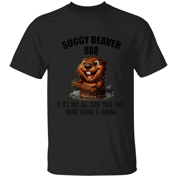 Soggy Beaver Bbq If Its Not All Over Your Face Youre Eating It Wrong Shirt - Image 7