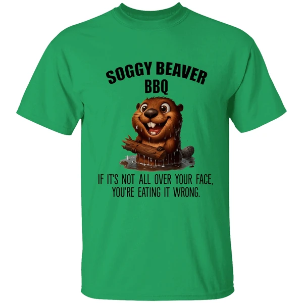 Soggy Beaver Bbq If Its Not All Over Your Face Youre Eating It Wrong Shirt - Image 8