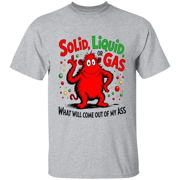 Solid Liquid Or Gas What Will Come Out Of My Ass Art 2026 Shirt - Image 6