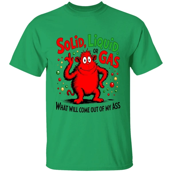 Solid Liquid Or Gas What Will Come Out Of My Ass Art 2026 Shirt - Image 8