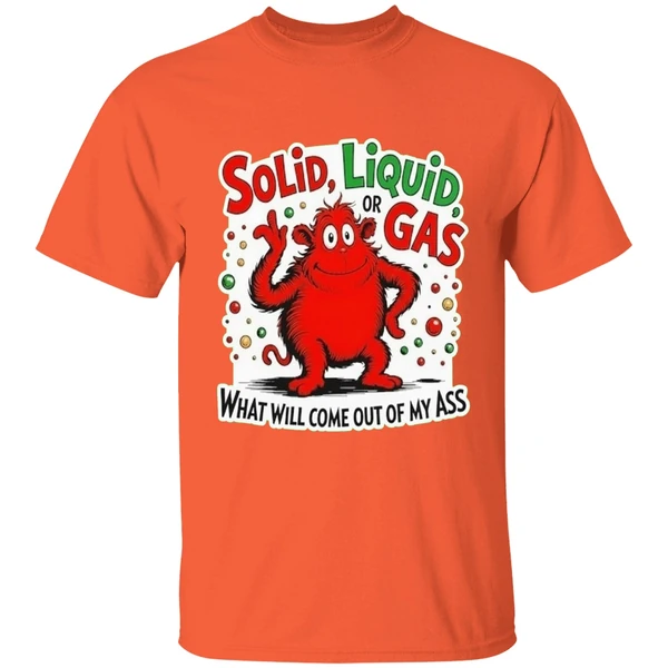Solid Liquid Or Gas What Will Come Out Of My Ass Shirt - Image 3
