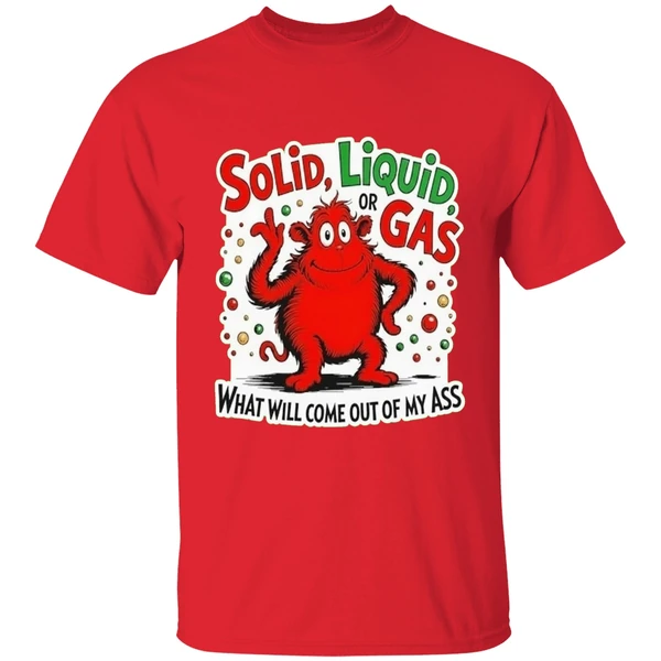 solid-liquid-or-gas-what-will-come-out-of-my-ass-shirt-red