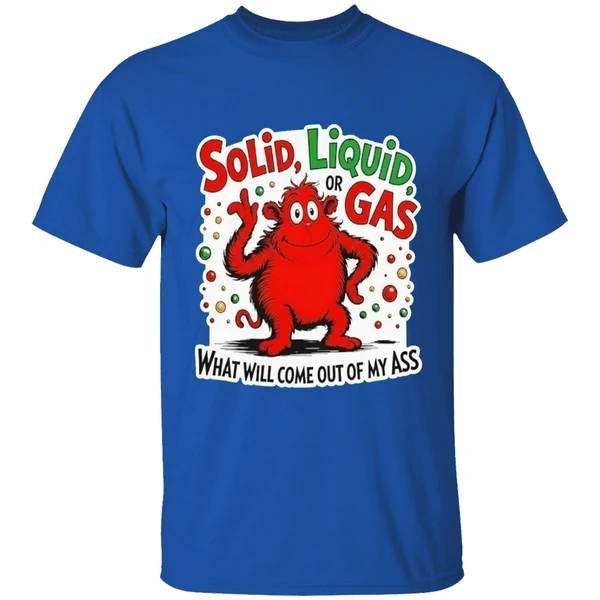 solid-liquid-or-gas-what-will-come-out-of-my-ass-shirt-royalblue