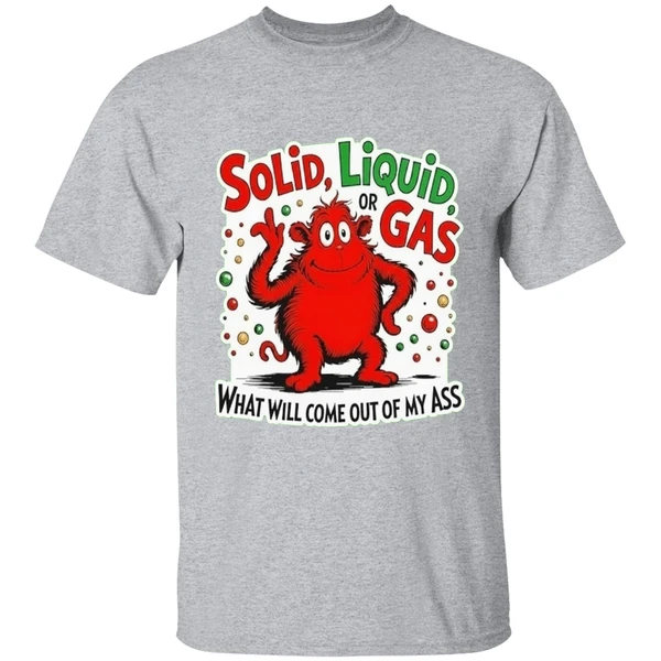 Solid Liquid Or Gas What Will Come Out Of My Ass Shirt - Image 6