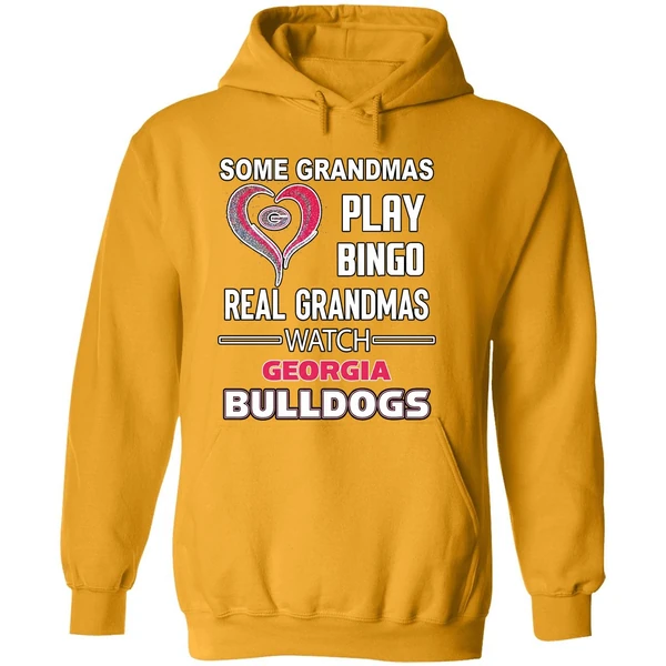 Some Grandmas Play Bingo Real Grandmas Watch Georgia Bulldogs Hoodie
