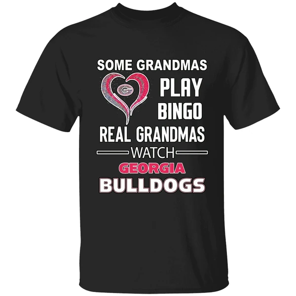 Some Grandmas Play Bingo Real Grandmas Watch Georgia Bulldogs Shirt
