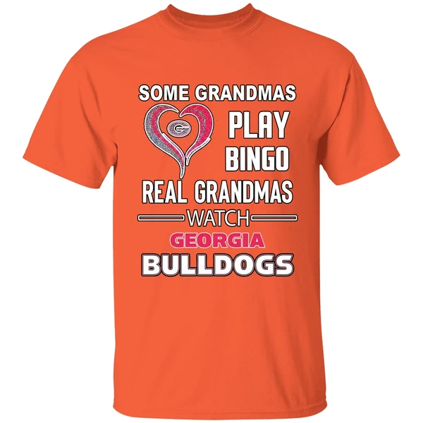 Some Grandmas Play Bingo Real Grandmas Watch Georgia Bulldogs Shirt - Image 6