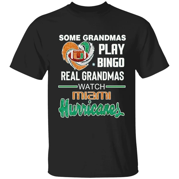 Some Grandmas Play Bingo Real Grandmas Watch Miami Hurricanes Heart Shirt