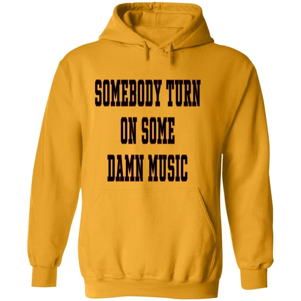 Somebody Turn On Some Damn Music Hoodie