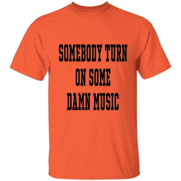 somebody-turn-on-some-damn-music-shirt-orange