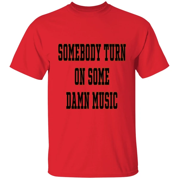 Somebody Turn On Some Damn Music Shirt - Image 4