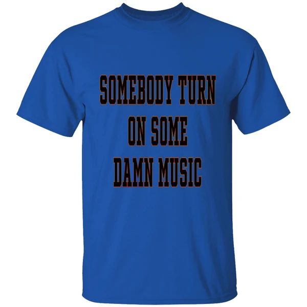 somebody-turn-on-some-damn-music-shirt-royalblue