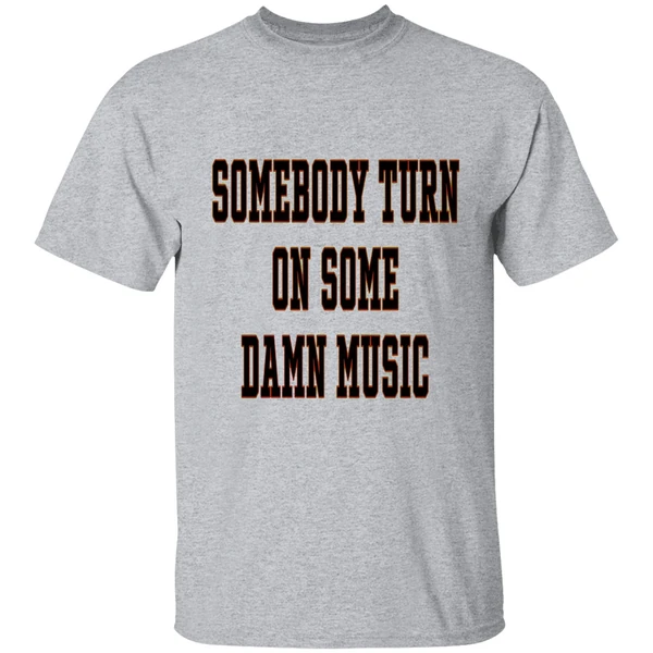 Somebody Turn On Some Damn Music Shirt - Image 6