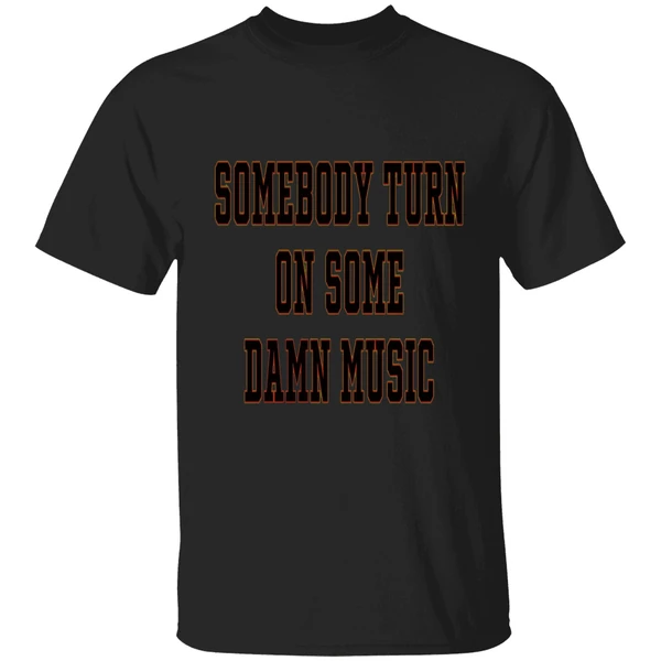 Somebody Turn On Some Damn Music Shirt - Image 7