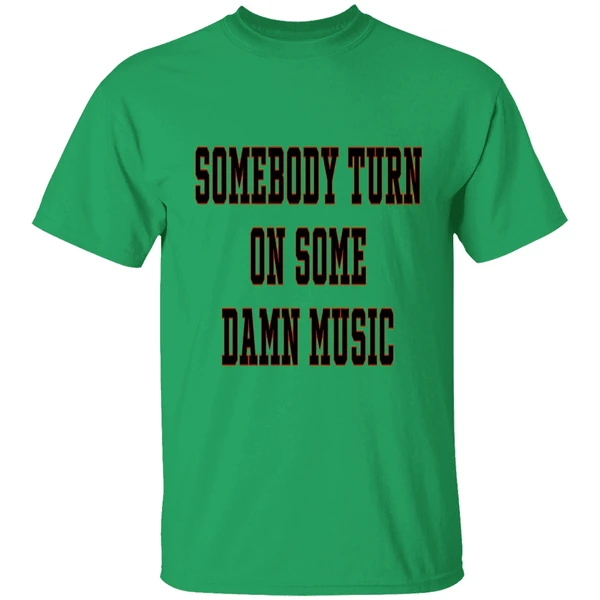 Somebody Turn On Some Damn Music Shirt - Image 8