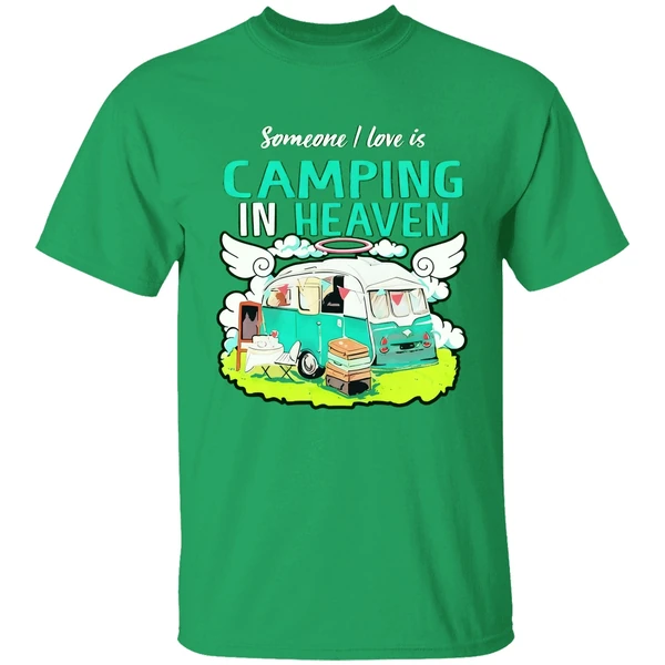 Someone I Love Is Camping In Heaven Shirt