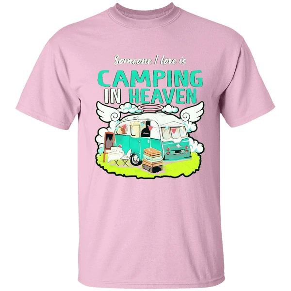 Someone I Love Is Camping In Heaven Shirt Someone I Love Is Camping In Heaven Shirt