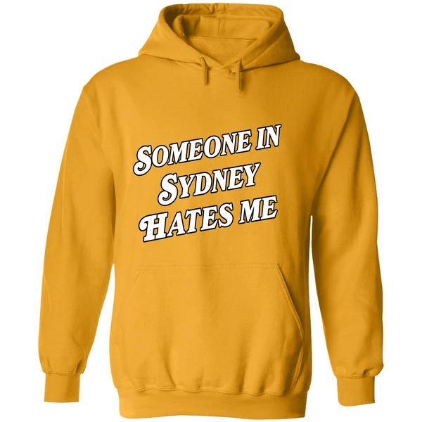 Someone In Sydney Hates Me Hoodie