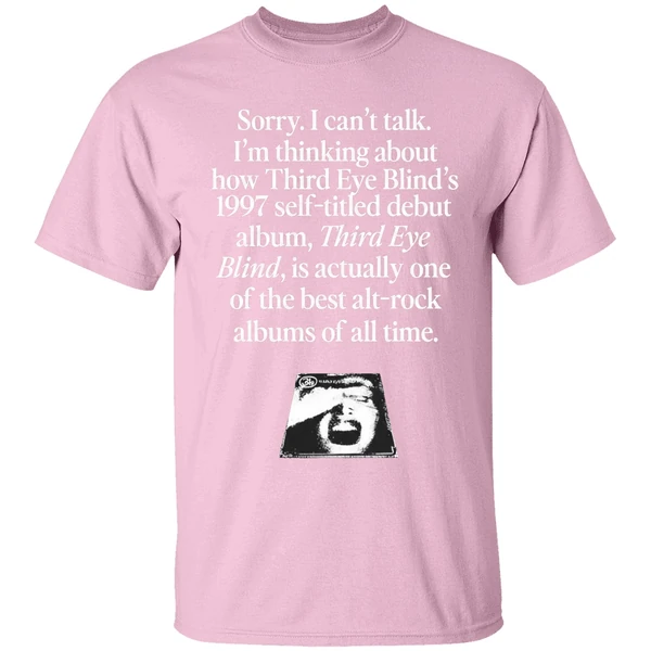 sorry i cant talk im thinking about how third eye blinds 1997 self titled debut shirt lightpink