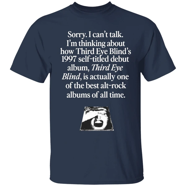 Sorry I Cant Talk Im Thinking About How Third Eye Blinds 1997 Self Titled Debut Shirt - Image 5