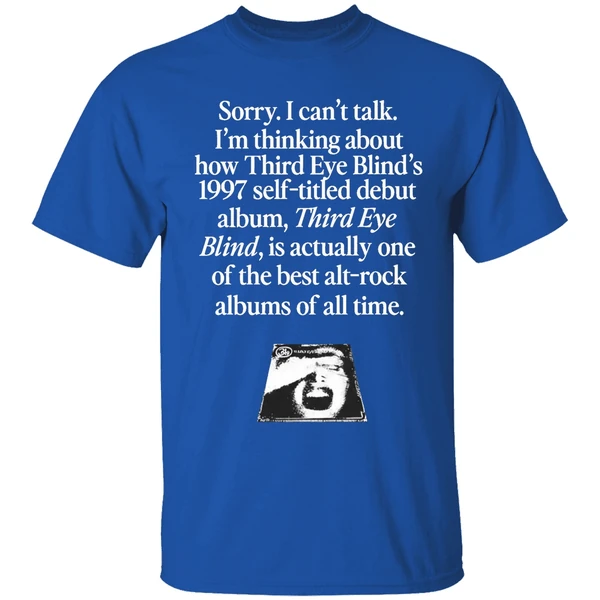 Sorry I Cant Talk Im Thinking About How Third Eye Blinds 1997 Self Titled Debut Shirt - Image 8
