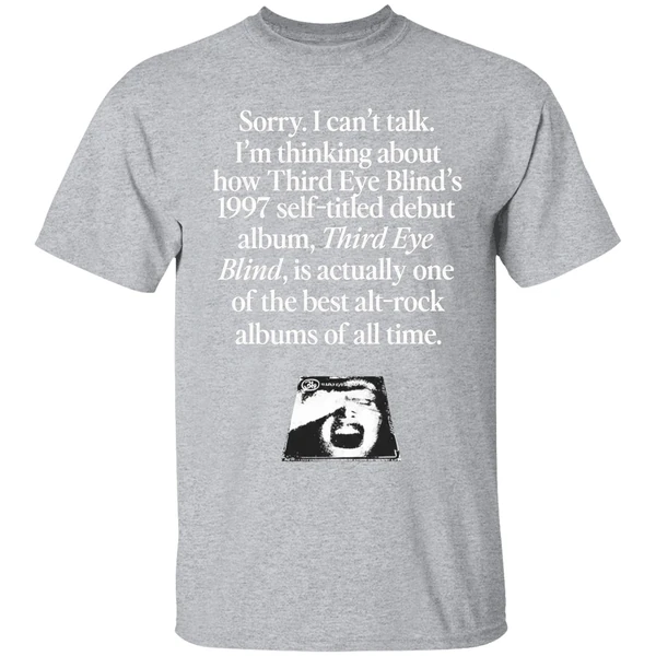 Sorry I Cant Talk Im Thinking About How Third Eye Blinds 1997 Self Titled Debut Shirt - Image 9