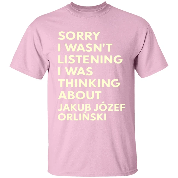 Sorry I Wasn't Listening I Was Thinking About Jakub Jozef Orlinski Shirt - Image 2