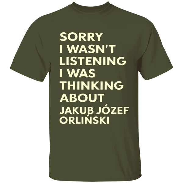 Sorry I Wasn't Listening I Was Thinking About Jakub Jozef Orlinski Shirt - Image 3