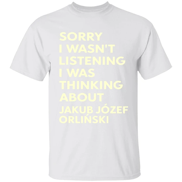 Sorry I Wasn't Listening I Was Thinking About Jakub Jozef Orlinski Shirt - Image 9