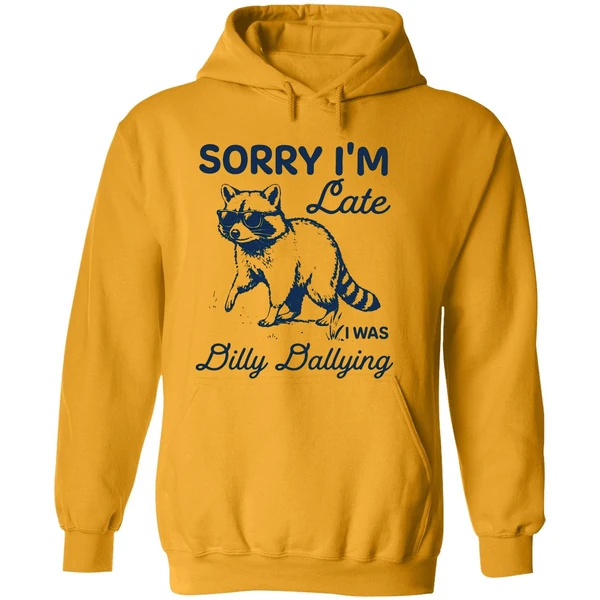 Sorry Im Late Dilly Dallying Feral Raccoon Hoodie