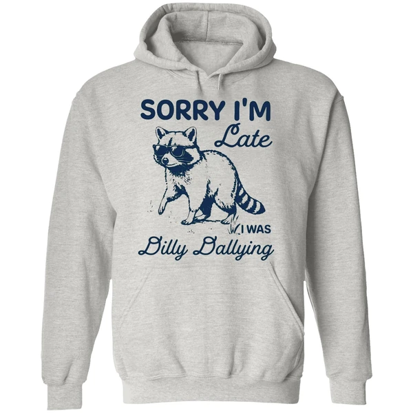 Sorry Im Late Dilly Dallying Feral Raccoon Hoodie - Image 9
