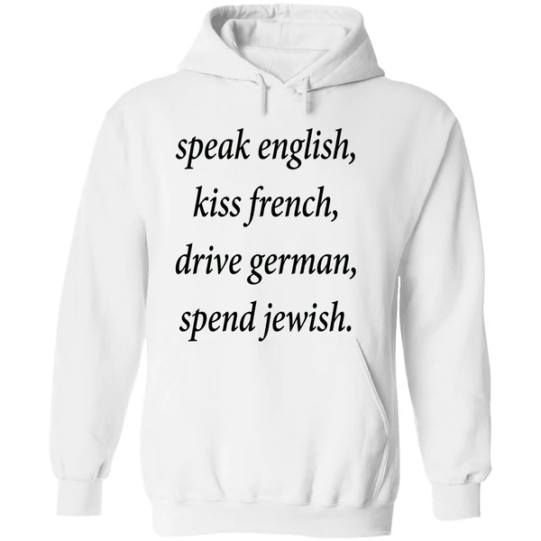 Speak English Kiss French Drive German Spend Jewish Hoodie - Image 8